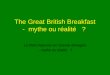 The Great British Breakfast - mythe ou réalité ? Le Petit Déjeuner en Grande Bretagne - mythe ou réalité ?