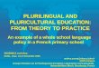 PLURILINGUAL AND PLURICULTURAL EDUCATION: FROM THEORY TO PRACTICE An example of a whole school language policy in a French primary school ENSEMBLE workshop