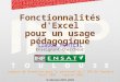 Fonctionnalités d'Excel pour un usage pédagogique Claude MONTEIL Support de formation pour le personnel de l'INP de Toulouse Avril 2001 - Janvier 2002