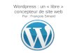 Wordpress : un « libre » concepteur de site web Par : François Simard
