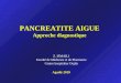 PANCREATITE AIGUE Approche diagnostique Z. ISMAILI Facult© de M©decine et de Pharmacie Centre hospitalier Oujda Agadir 2010 1
