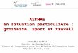 ASTHME en situation particulière : grossesse, sport et travail Camille Taillé Service de Pneumologie A, Centre de Compétence pour les Maladies Pulmonaires