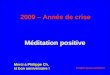 Méditation positive 2009 – Année de crise Merci à Philippe Ch. et bon anniversaire ! Cliquer pour avancer !