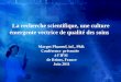 La recherche scientifique, une culture émergente vectrice de qualité des soins Margot Phaneuf, inf., PhD. Conférence présentée à lIFSI de Reims, France