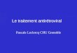 Le traitement antirétroviral Pascale Leclercq CHU Grenoble