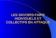 LES SAVOIRS-FAIRE INDIVIDUELS ET COLLECTIFS EN ATTAQUE