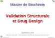 E.bettler@ibcp.fr  Validation Structurale et Drug Design Septembre 2006 Master de Biochimie Copyright UCBL 2006 – Toute reproduction