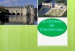  Le château de Chenonceau. Sommaire : 1- Presentation du château 2- Histoire du chateau