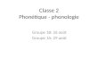 Classe 2 Phonétique - phonologie Groupe 1B: 26 août Groupe 1A: 29 août