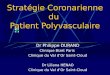 Stratégie Coronarienne du Patient Polyvasculaire Dr Philippe DURAND Clinique Bizet Paris Clinique du Val dOr Saint-Cloud Dr Liliana HENAO Clinique du Val