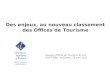 Des enjeux, au nouveau classement des Offices de Tourisme Réunion Offices de Tourisme du Lot UDOTSI 46 - Soulomes, 26 avril 2012