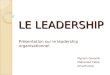 LE LEADERSHIP Présentation sur le leadership organisationnel Myriam Gosselin Mohamed Taleb Amath Diop