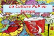 La Culture PoP en Europe. Les débuts du POP Art Le Pop Art est un mouvement artistique majeur du XXème siècle. Cest en Angleterre quil trouve son origine