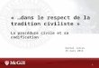 « …dans le respect de la tradition civiliste » La procédure civile et sa codification 1 Daniel Jutras 25 mars 2014