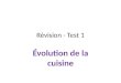 Révision - Test 1 Évolution de la cuisine. De quel type de cuisine sagit-il? a) Traditionnelle b) Régionale c) Familiale d) Nouvelle e) Sous vide