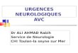 URGENCES NEUROLOGIQUES AVC Dr ALI AHMAD Rabih Service de Neurologie CHI Toulon-la seyne sur Mer