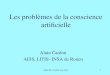 Les problèmes de la conscience artificielle Alain Cardon AEIS, LITIS- INSA de Rouen AFSCET, CNAM, Juin 20111