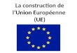La construction de lUnion Européenne (UE). 1 - Histoire de lEurope politique La déclaration Schuman Robert SCHUMAN 9 mai 1950 Acier et charbon France