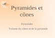 La Géométrie Autrement Pyramides et cônes Pyramides Volume du cônes et de la pyramide