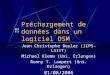 Préchargement de données dans un logiciel DSM Jean Christophe Beyler (ICPS-LSIIT) Michael Klemm (Uni. Erlangen) Ronny T. Lampert (Uni. Erlangen) 01/06/2006