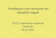 Ventilation non-invasive en situation aiguë DESC réanimation médicale Marseille 03-02-2004