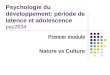 Psychologie du développement: période de latence et adolescence psy2634 Premier module Nature vs Culture