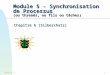 Module 51 Module 5 - Synchronisation de Processus (ou threads, ou fils ou tâches) Chapitre 6 (Silberchatz)