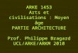 ARKE 1453 Arts et civilisations : Moyen âge PARTIE ARCHITECTURE Prof. Philippe Bragard UCL/ARKE/ARKM 2010