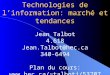 Technologies de linformation: marché et tendances Jean Talbot 4.618 Jean.Talbot@hec.ca 340-6494 Plan du cours: talbotj/53707