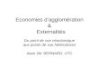 Economies dagglomération & Externalités Du point de vue néoclassique aux points de vue hétérodoxes Alain JM. BERNARD, UTC