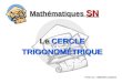Mathématiques SN Le CERCLE TRIGONOMÉTRIQUE Réalisé par : Sébastien Lachance