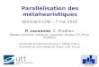 Parallélisation des métaheuristiques Séminaire LOSI – 7 mai 2010 P. Lacomme, C. Prodhon (Equipe Clermont: Duhamel, Lacomme, Equipe UTT: Prins, Prodhon)