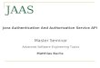JAAS Java Authentication And Authorization Service API Master Seminar Advanced Software Engineering Topics Matthias Buchs