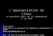 Lappropriation de Linux Le prochain défi de la communauté 17 mai 2005 Benoît Girard Responsable de la communauté des webmestres du gouvernement du Québec