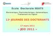 1 École Doctorale EEATS Électronique, Électrotechnique, Automatique, Traitement du Signal 13 e JOURNÉE DES DOCTORANTS 17 mars 2011 « JDD 2011 »