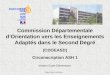 Commission Départementale dOrientation vers les Enseignements Adaptés dans le Second Degré (CDOEASD) Circonscription ASH 1 Cliquer pour continuer Version