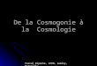 De la Cosmogonie à la Cosmologie Pascal Ripoche, CPPM, Luminy, Marseille