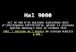 HistoriqueArchitectureSystèmesBinaire et hexa.Algorithmique Hal 9000 est le nom d'un puissant ordinateur doté d'intelligence artificielle, gérant le vaisseau