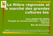 La filière régionale et le marché des grandes cultures bio Claire RUBAT DU MERAC Chargée de commercialisation – Filières & Marchés Bio de Provence Source
