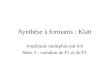 Synthèse à formants : Klatt Amplitude multipliée par 0,6 Série 2 : variation de F1 et de F2