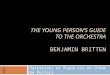 THE YOUNG PERSON’S GUIDE TO THE ORCHESTRA BENJAMIN BRITTEN Variations et fugue sur un thème de Purcell