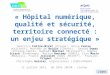« Hôpital numérique, qualité et sécurité, territoire connecté : un enjeu stratégique » Béatrice Falise-Mirat (Orange), Hervé Festoc (Kalitech), Marteen
