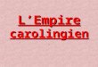 L’Empire carolingien L’Empire carolingien..  Comparez cette carte avec celle de votre manuel page 46
