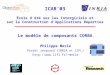 ICAR’03 École d’été sur les Intergiciels et sur la Construction d’Applications Réparties Le modèle de composants CORBA Philippe Merle Projet Jacquard (INRIA