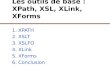 Les outils de base : XPath, XSL, XLink, XForms 1. XPATH 2. XSLT 3. XSLFO 4. XLink 5. XForms 6. Conclusion