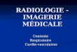 RADIOLOGIE - IMAGERIE MÉDICALE ContexteRespiratoire Cardio-vasculaires Cardio-vasculaires