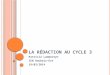 L A RÉDACTION AU CYCLE 3 Patricia Lammertyn IEN Roubaix-Est 19/02/2014