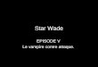 Star Wade EPISODE V Le vampire contre attaque. Les Jette’ ail vont avoir du fil a retordre