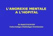 L’ANOREXIE MENTALE A L’HOPITAL Dr Daniel FAGNANO Endocrinologue-Diabétologue-Nutritionniste