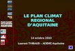 LE PLAN CLIMAT REGIONAL D’AQUITAINE 14 octobre 2010 Laurent THIBAUD – ADEME Aquitaine